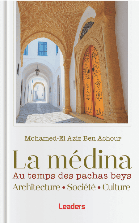 La Médina au temps des Pachas Beys – Architecture, Société et Culture | Mohamed El Aziz Ben Achour